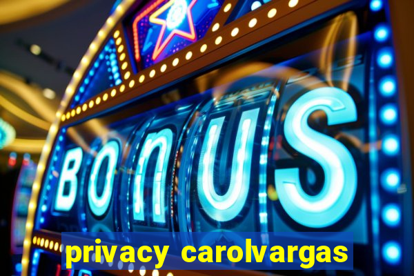 privacy carolvargas